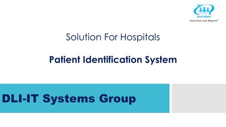 Solution For Hospitals Patient Identification System DLI-IT Systems Group.