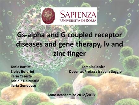 Gs-alpha and G coupled receptor diseases and gene therapy, lv and zinc finger Tania Battisti Terapia Genica Eloise Boldrini Docente: Prof.ssa Isabella.