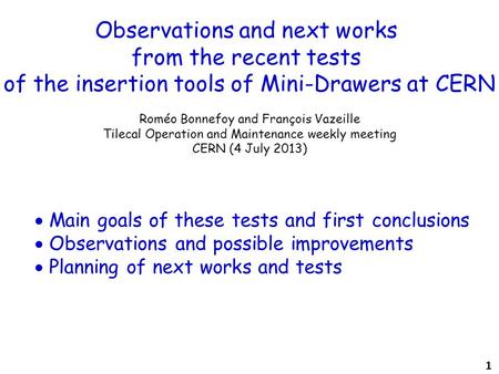 Observations and next works from the recent tests of the insertion tools of Mini-Drawers at CERN Roméo Bonnefoy and François Vazeille Tilecal Operation.