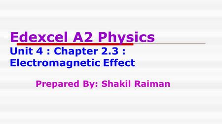 Edexcel A2 Physics Unit 4 : Chapter 2.3 : Electromagnetic Effect