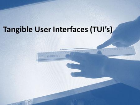 Tangible User Interfaces (TUI’s). What are Tangible User Interfaces? Physical WorldDigital world TUI’s 2.