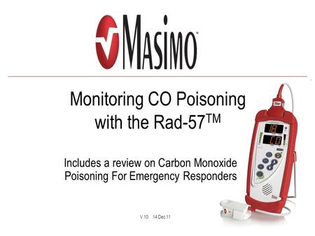 Monitoring CO Poisoning with the Rad-57 TM Includes a review on Carbon Monoxide Poisoning For Emergency Responders V.10 14 Dec 11.