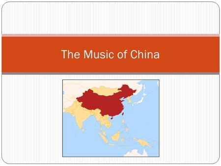 The Music of China. What do we already know about Chinese music? It’s very old. Instruments specific to China. Maybe it tells a story? Lots of string.