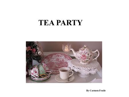 TEA PARTY By Carmen Fraile. Tea Party Vocabulary Verbs: to steep= to infuse=to brew= hacer una infusión to stir= remover (gently) to lick: chupar, lamer.