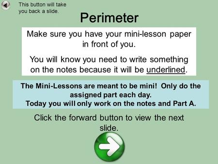 Perimeter Make sure you have your mini-lesson paper in front of you. You will know you need to write something on the notes because it will be underlined.