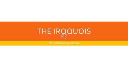 THE IROQUOIS The Six Nation Confederacy CHAPTER ONE: WHO ARE THE IROQUIOS?  Look at the picture on page 4 and click below  Now look at page 5. Use.
