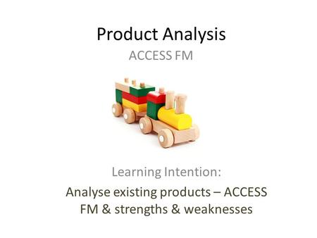 Analyse existing products – ACCESS FM & strengths & weaknesses