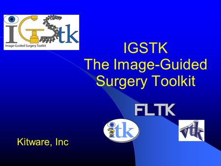 IGSTK The Image-Guided Surgery Toolkit