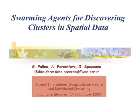 G. Folino, A. Forestiero, G. Spezzano Swarming Agents for Discovering Clusters in Spatial Data Second International.