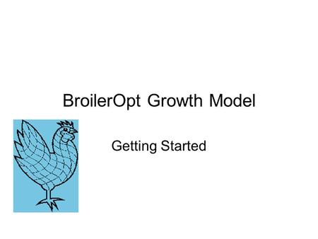 BroilerOpt Growth Model Getting Started. BroilerOpt Growth Model Program Starts at the Current Flock Tab – Just Needs Diet Info.