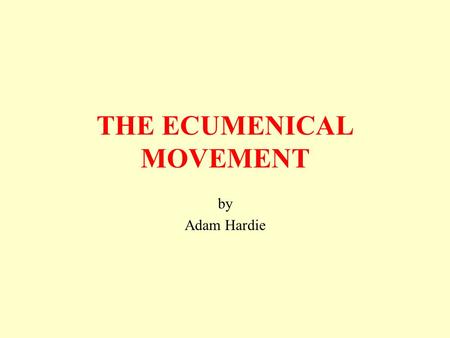 by Adam Hardie THE ECUMENICAL MOVEMENT TALKING POINT ‘The ecumenical dialogue is today anything but the speciality of a few starry- eyed peaceniks. For.