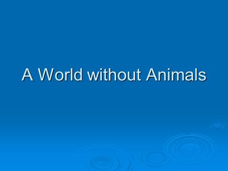 A World without Animals