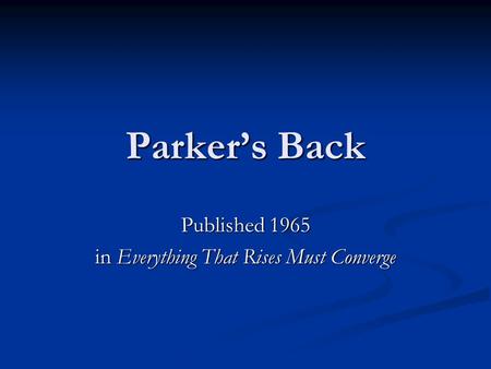 Parker’s Back Published 1965 in Everything That Rises Must Converge.