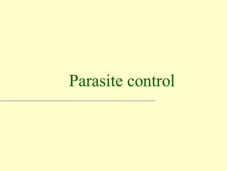 Parasite control. Objectives Describe the principles of control Describe types of anthelmintic usage Be aware of organised control schemes Understand.