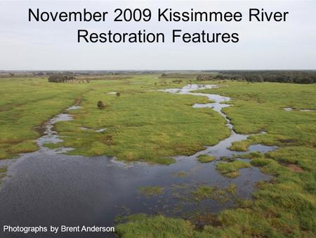 November 2009 Kissimmee River Restoration Features Photographs by Brent Anderson.