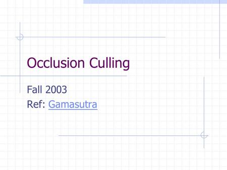 Occlusion Culling Fall 2003 Ref: GamasutraGamasutra.