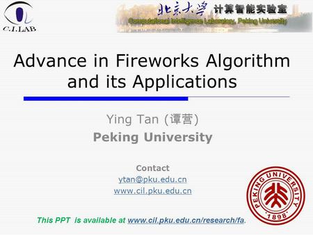 Advance in Fireworks Algorithm and its Applications Ying Tan ( 谭营 ) Peking University Contact  This PPT is available.