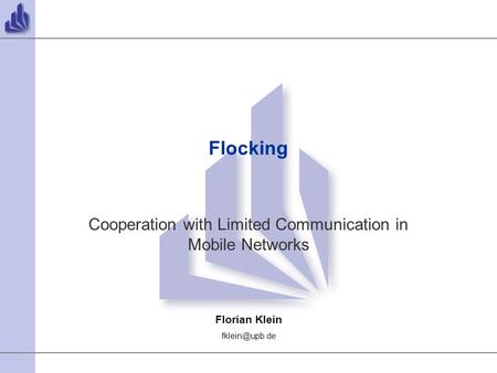 Florian Klein Flocking Cooperation with Limited Communication in Mobile Networks.