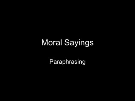 Moral Sayings Paraphrasing.