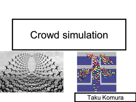 Crowd simulation Taku Komura. Animating Crowds We have been going through methods to simulate individual characters We have been going through methods.