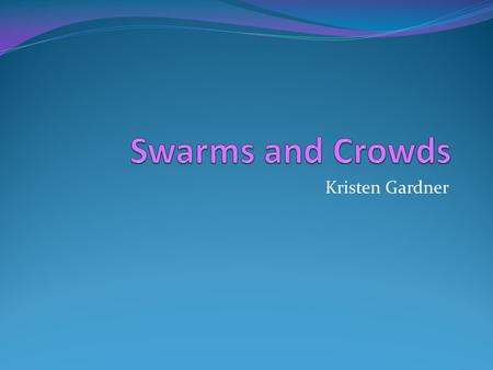 Kristen Gardner. Outline Swarm Intelligence Flocking Basic Steering Swarms Applications Animals Vehicles People.