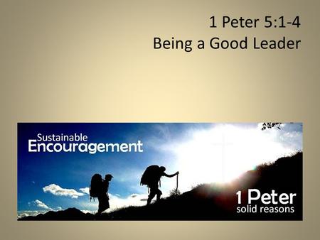 1 Peter 5:1-4 Being a Good Leader
