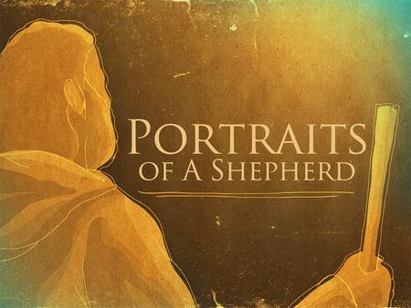 Portraits of a Shepherd. Acts 11:29 Elders distributed relief in Judea Acts 14:23 “appointed elders for them in every church” Acts 15:2-6, 22-23Elders.