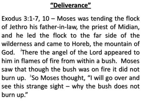 “Deliverance” Exodus 3:1-7, 10 – Moses was tending the flock of Jethro his father-in-law, the priest of Midian, and he led the flock to the far side of.