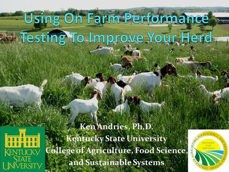 Ken Andries, Ph.D. Kentucky State University College of Agriculture, Food Science, and Sustainable Systems.