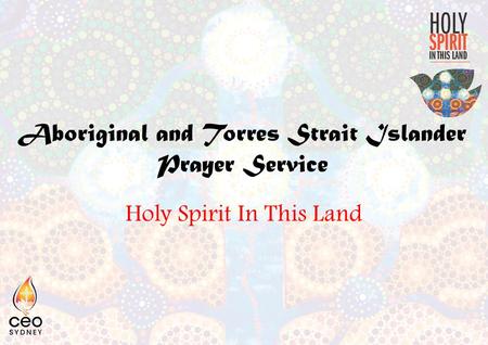 Aboriginal and Torres Strait Islander Prayer Service Holy Spirit In This Land.