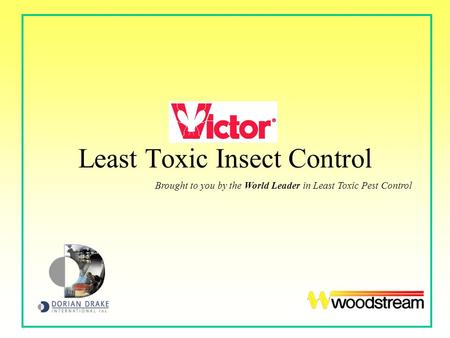 Victor Least Toxic Insect Control Brought to you by the World Leader in Least Toxic Pest Control.