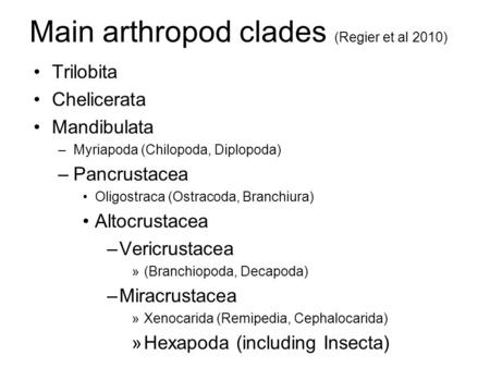 Main arthropod clades (Regier et al 2010) Trilobita Chelicerata Mandibulata –Myriapoda (Chilopoda, Diplopoda) –Pancrustacea Oligostraca (Ostracoda, Branchiura)