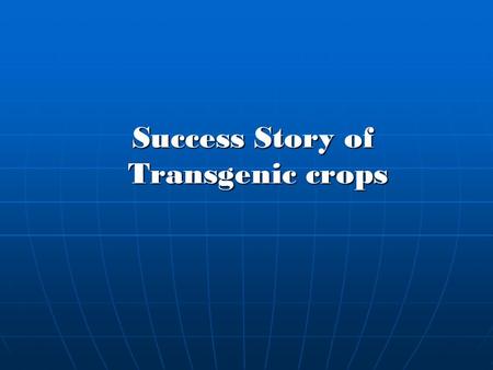 Success Story of Transgenic crops.