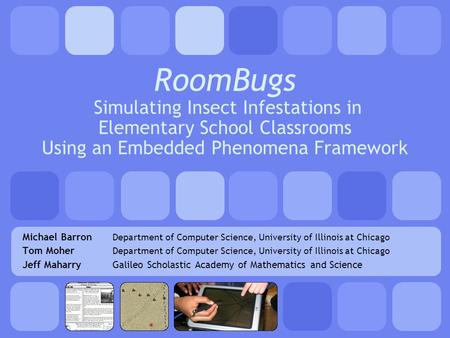 RoomBugs Simulating Insect Infestations in Elementary School Classrooms Using an Embedded Phenomena Framework Michael Barron Department of Computer Science,