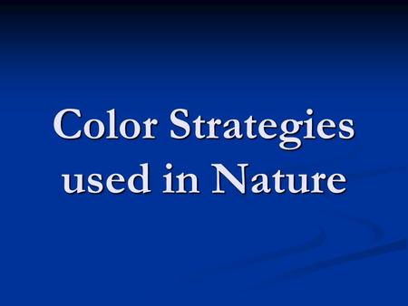 Color Strategies used in Nature. Camouflage (Concealing)