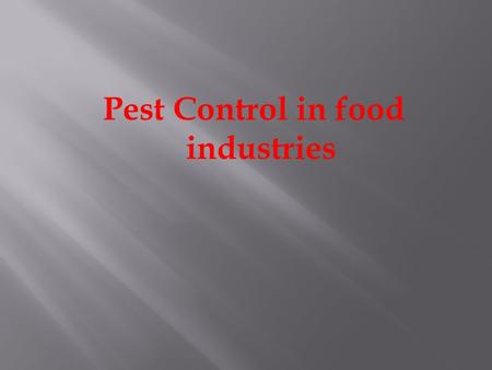 Pest Control in food industries.  Introduction:  Pest refers to any objectionable animals or insects but not limited to, birds, rodents, flies, and.
