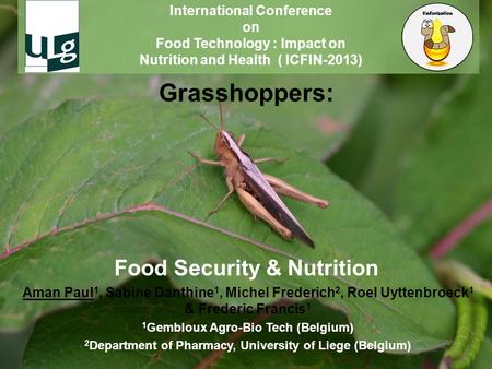 Grasshoppers: Food Security & Nutrition Aman Paul 1, Sabine Danthine 1, Michel Frederich 2, Roel Uyttenbroeck 1 & Frederic Francis 1 1 Gembloux Agro-Bio.