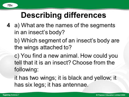 Describing differences 4a) What are the names of the segments in an insect’s body? b) Which segment of an insect’s body are the wings attached to? c) You.