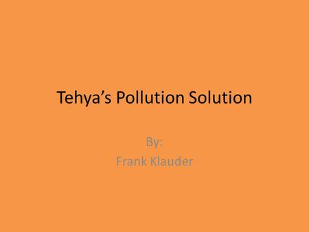 Tehya’s Pollution Solution