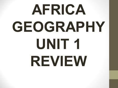 AFRICA GEOGRAPHY UNIT 1 REVIEW. Where do most people in Egypt live? Along the Nile River.