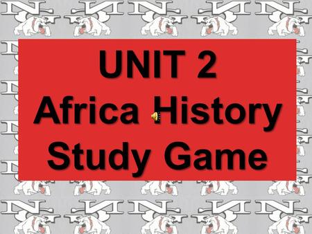 UNIT 2 Africa History Study Game Europe’s need for Raw Materials led to what? The “Scramble for Africa”?