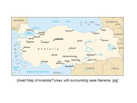 [Insert Map of Anatolia/Turkey with surrounding seas filename. jpg]
