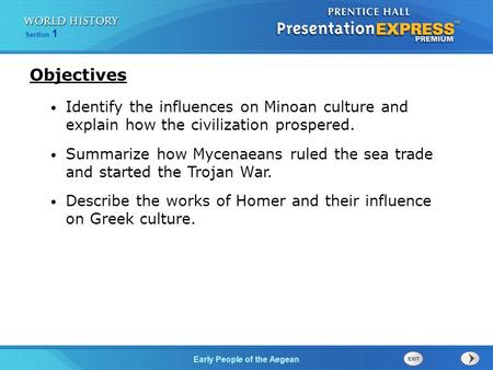 Objectives Identify the influences on Minoan culture and explain how the civilization prospered. Summarize how Mycenaeans ruled the sea trade and started.