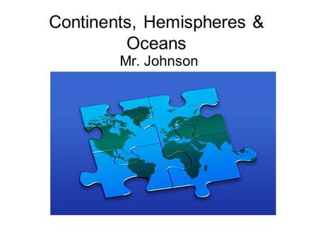 Continents, Hemispheres & Oceans