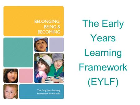 The Early Years Learning Framework (EYLF)
