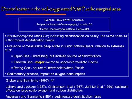 Denitrification in the well-oxygenated NW Pacific marginal seas Lynne D. Talley, Pavel Tishchenko* Scripps Institution of Oceanography, La Jolla, CA *Pacific.