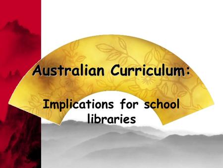 Australian Curriculum: Implications for school libraries.