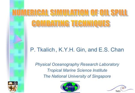 P. Tkalich, K.Y.H. Gin, and E.S. Chan Physical Oceanography Research Laboratory Tropical Marine Science Institute The National University of Singapore.