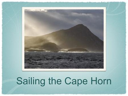 Sailing the Cape Horn. The southern part of South America, including Cape Horn island, the Drake Passage, and the South Shetland Islands.