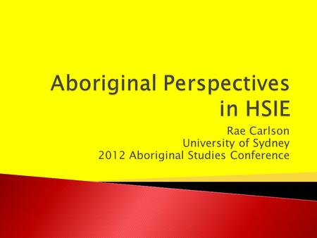 Rae Carlson University of Sydney 2012 Aboriginal Studies Conference.